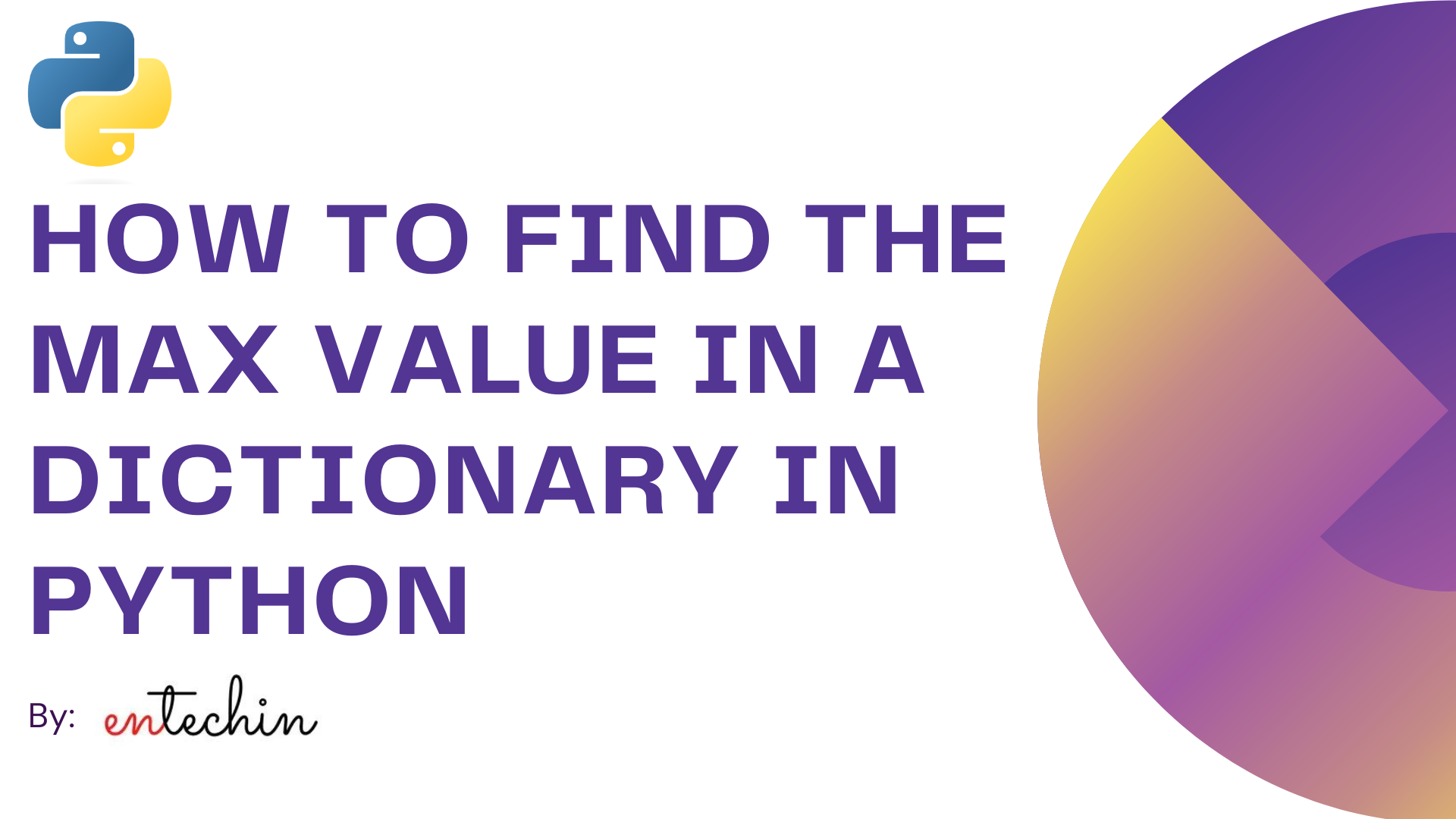 How To Find The Max Value In A Dictionary In Python Entechin